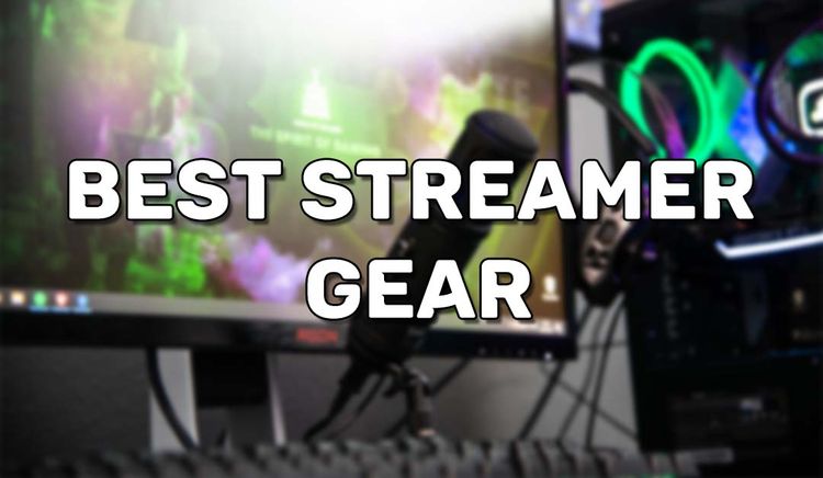 Best Streamer Gear
