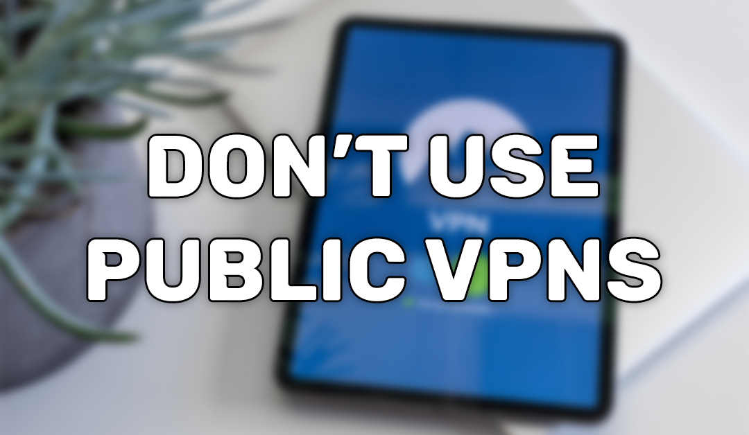 Why You Should Not Use A Public VPN