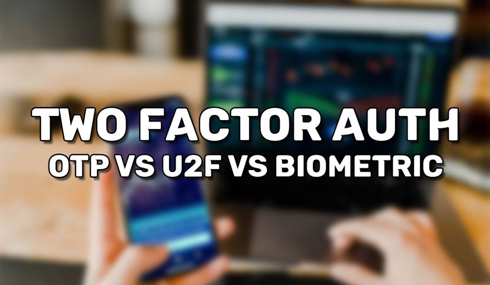 Two Factor Authentication (OTP vs U2F vs Biometric)